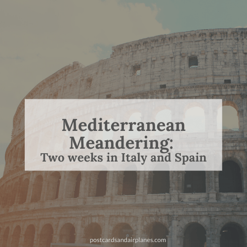 Mediterranean Meandering: Itinerary for Two Weeks in Italy and&nbsp;Spain